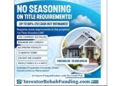 600+ CREDIT - INVESTOR CASH OUT REFINANCE - NO SEASONING ON TITLE – UP TO 80% LTV!