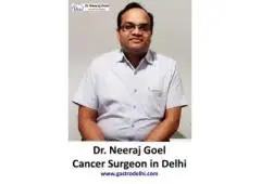Dr. Neeraj Goel: The Best Cancer Surgeon in Delhi